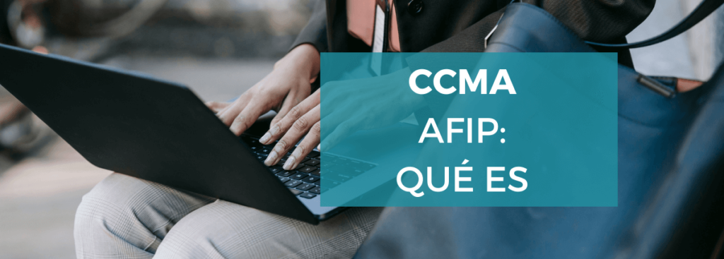 Qué es y cómo acceder a CCMA AFIP