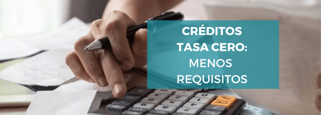 créditos-tasa-cero-flexibilizan-requisitos